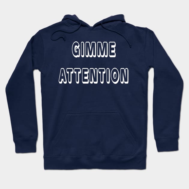 Gimme Attention Hoodie by JasonLloyd